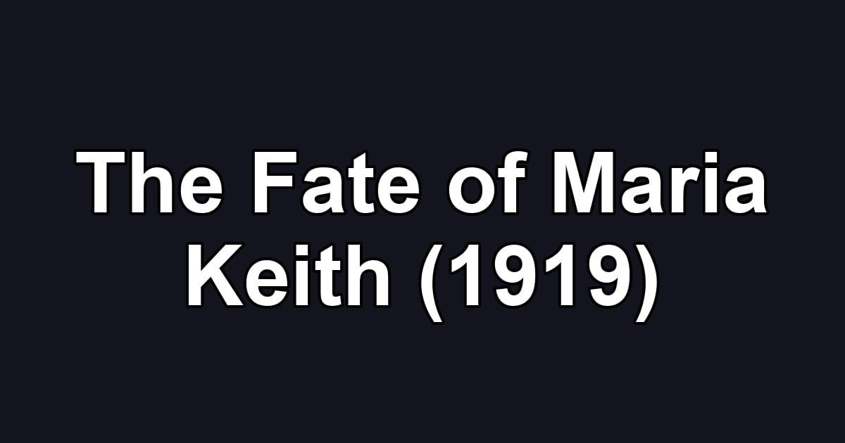 The Fate of Maria Keith (1919)