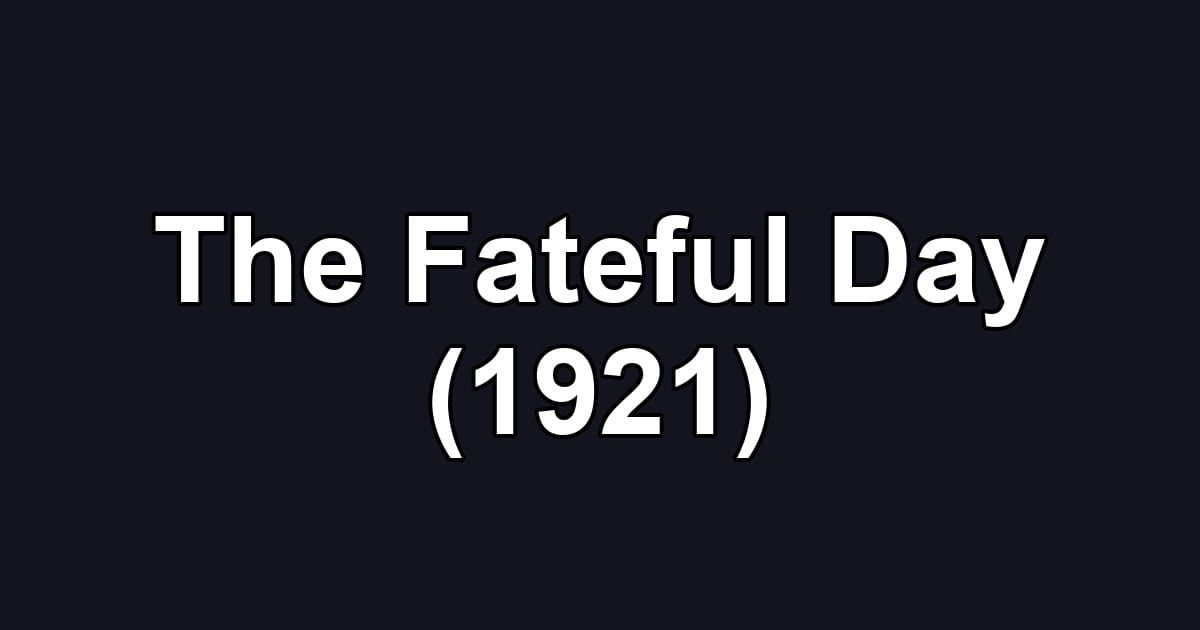 The Fateful Day (1921)