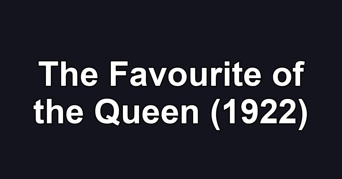 The Favourite of the Queen (1922)