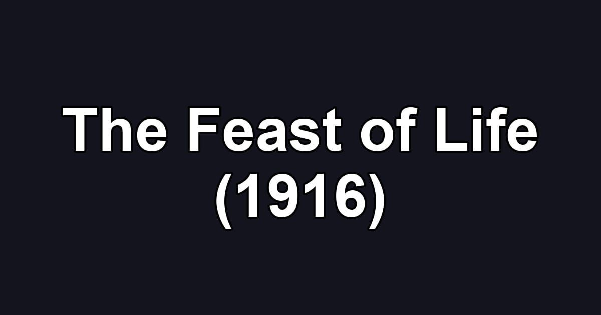 The Feast of Life (1916)