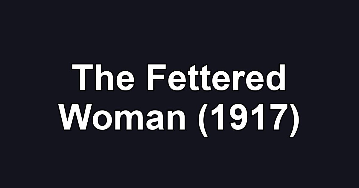 The Fettered Woman (1917)