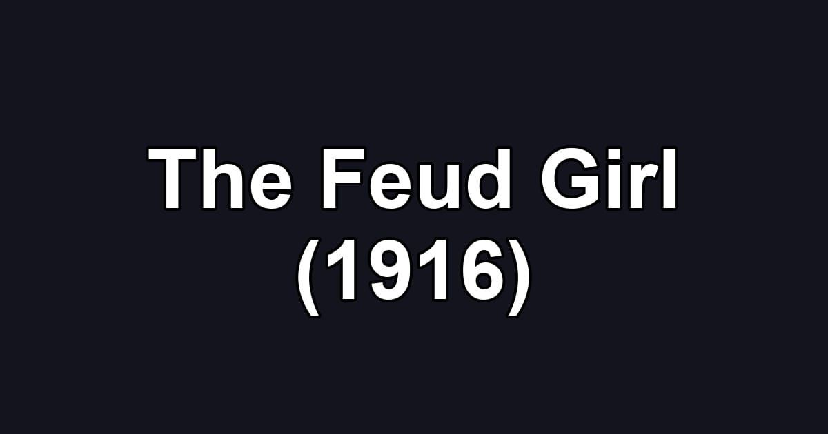 The Feud Girl (1916)