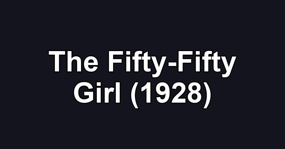 The Fifty-Fifty Girl (1928)
