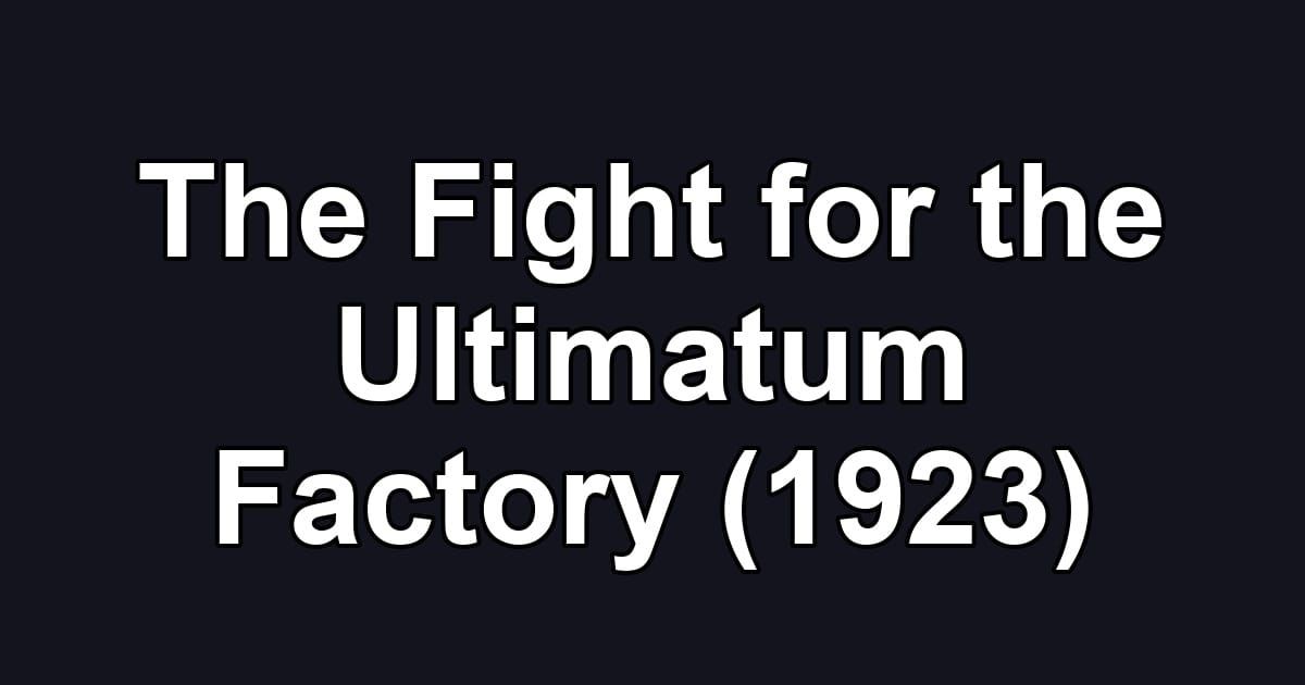 The Fight for the Ultimatum Factory (1923)