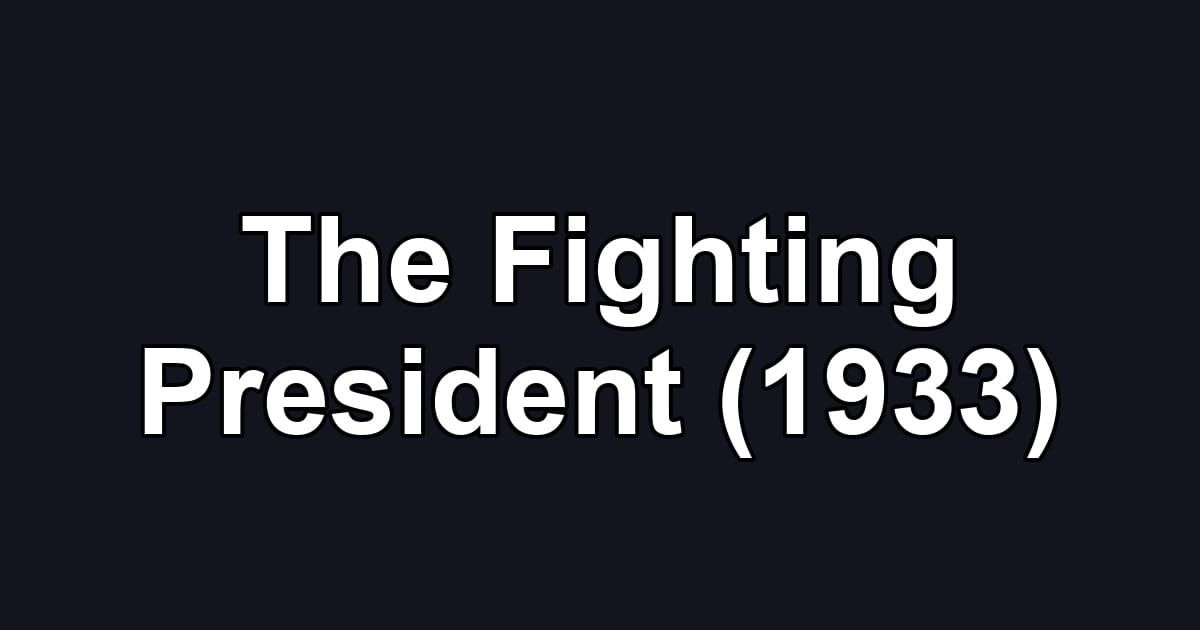 The Fighting President (1933)