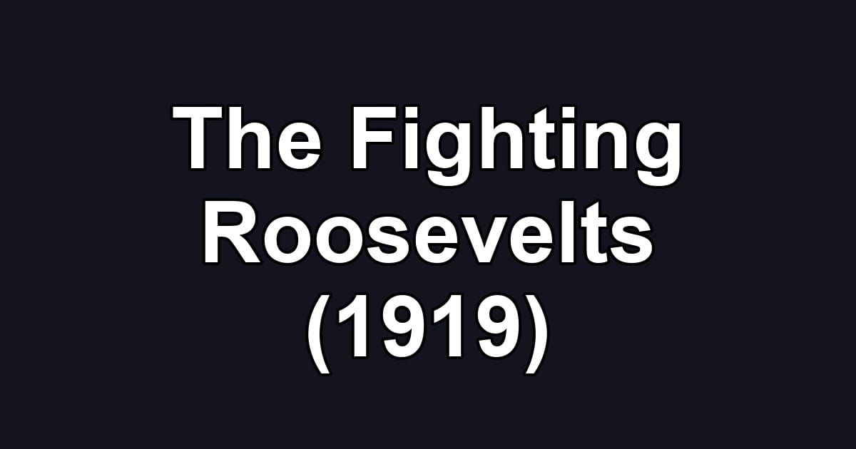 The Fighting Roosevelts (1919)