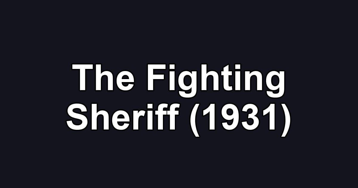 The Fighting Sheriff (1931)