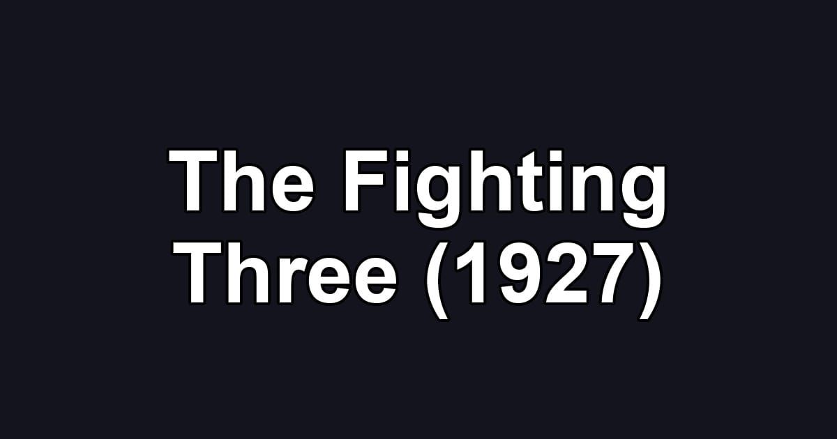 The Fighting Three (1927)