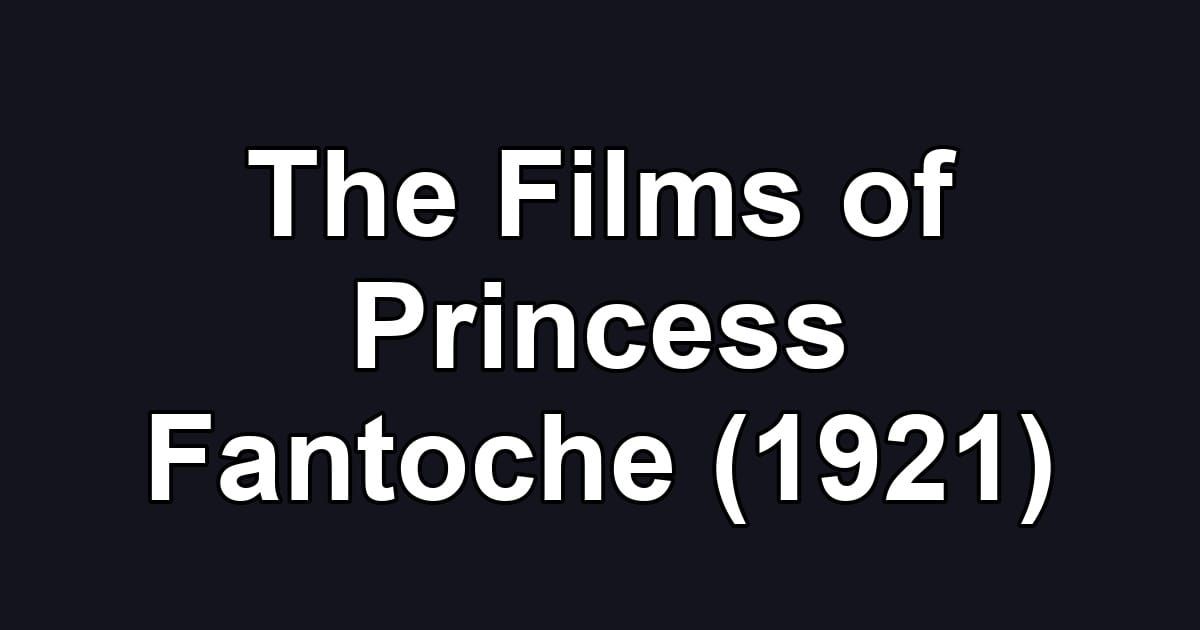 The Films of Princess Fantoche (1921)