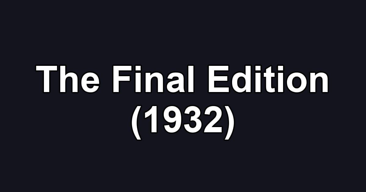 The Final Edition (1932)