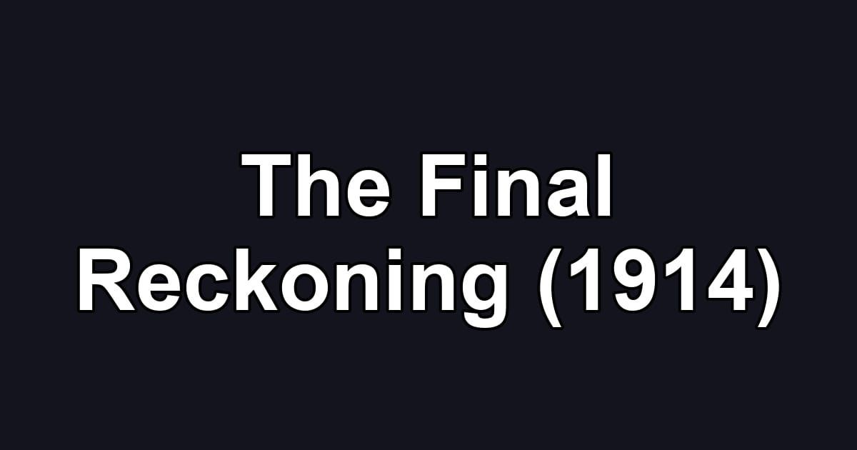 The Final Reckoning (1914)