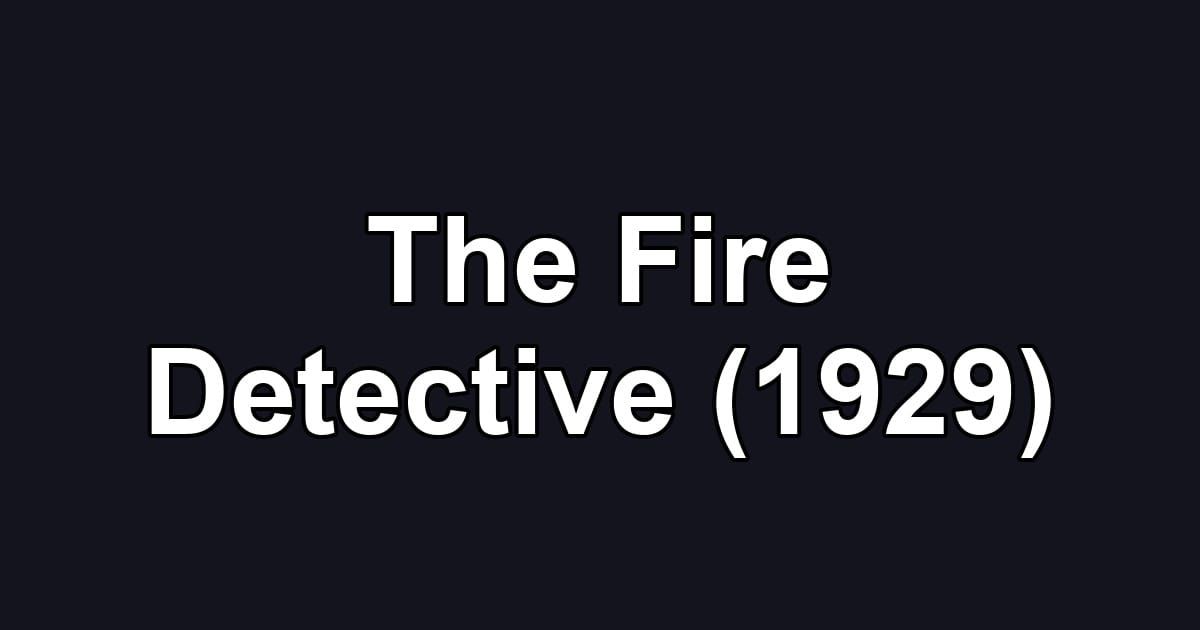The Fire Detective (1929)