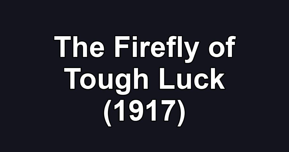 The Firefly of Tough Luck (1917)