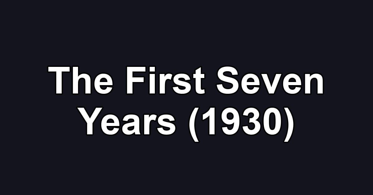 The First Seven Years (1930)