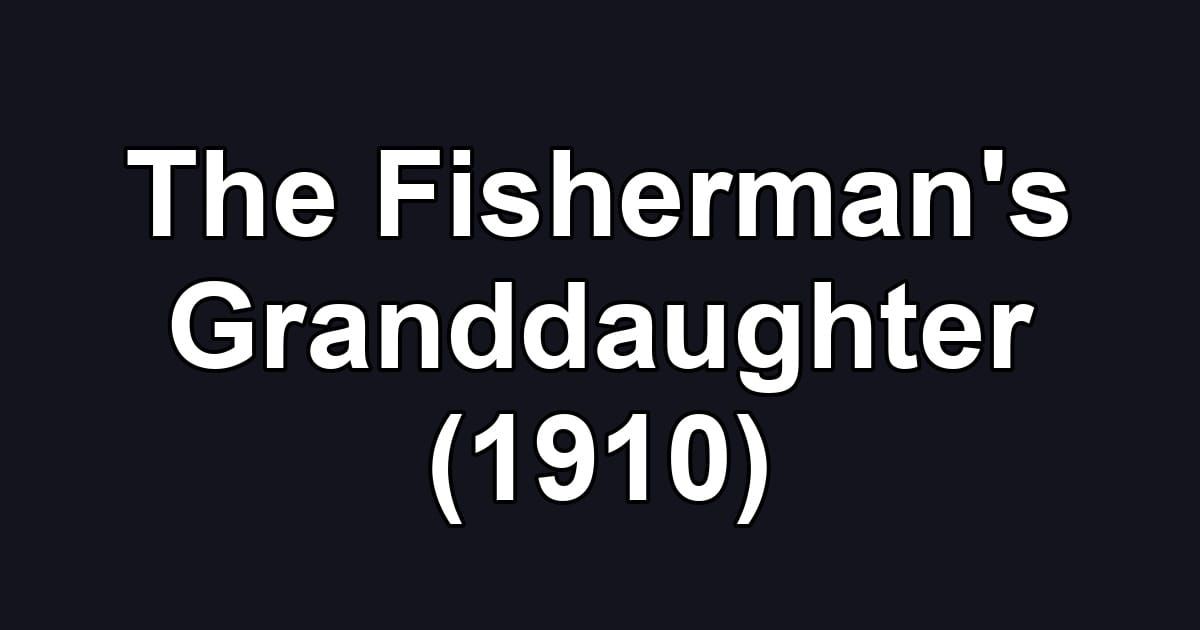 The Fisherman's Granddaughter (1910)
