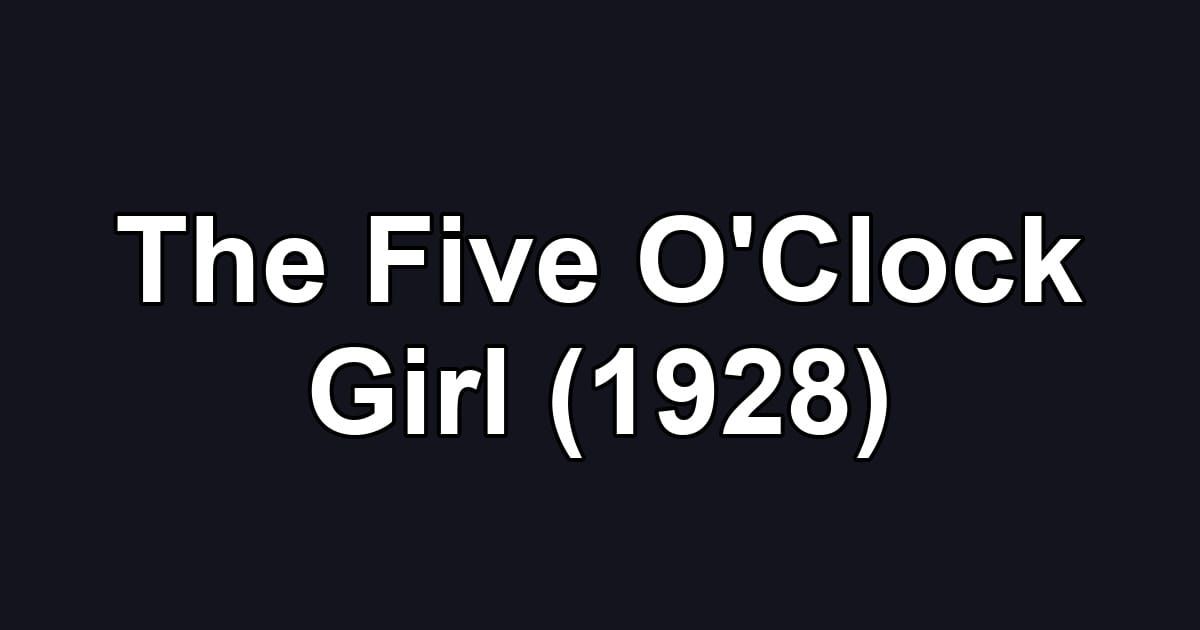 The Five O'Clock Girl (1928)