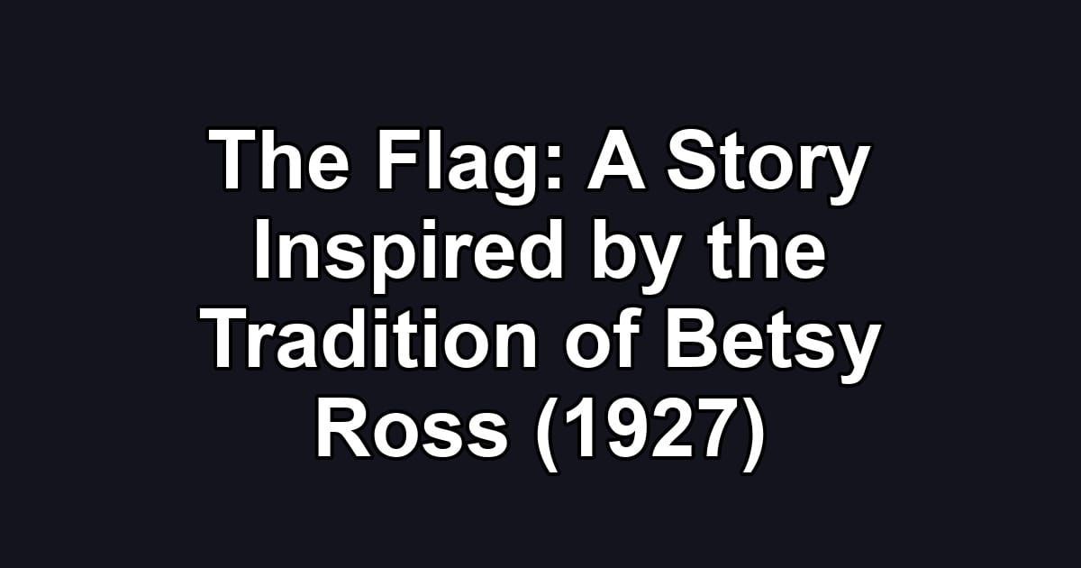 The Flag: A Story Inspired by the Tradition of Betsy Ross (1927)