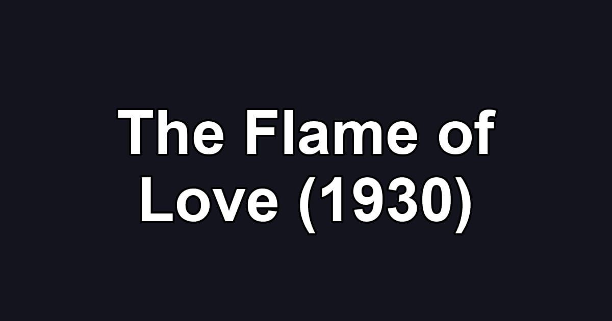 The Flame of Love (1930)