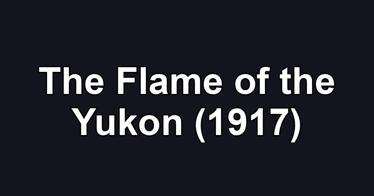 The Flame of the Yukon (1917)