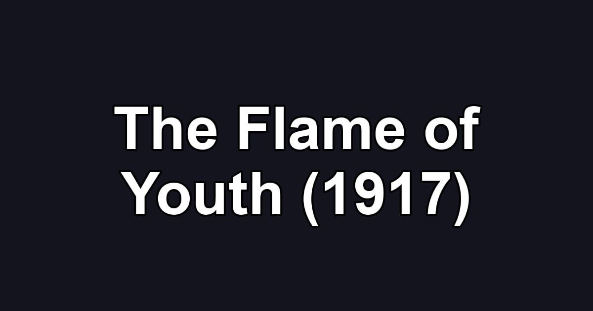The Flame of Youth (1917)