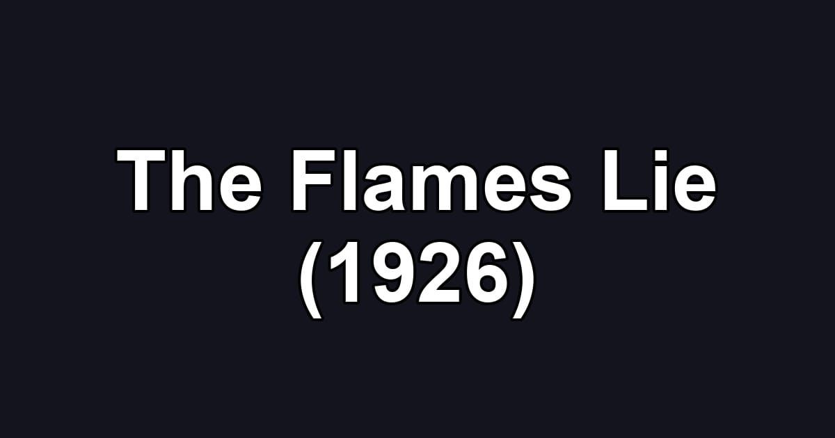 The Flames Lie (1926)