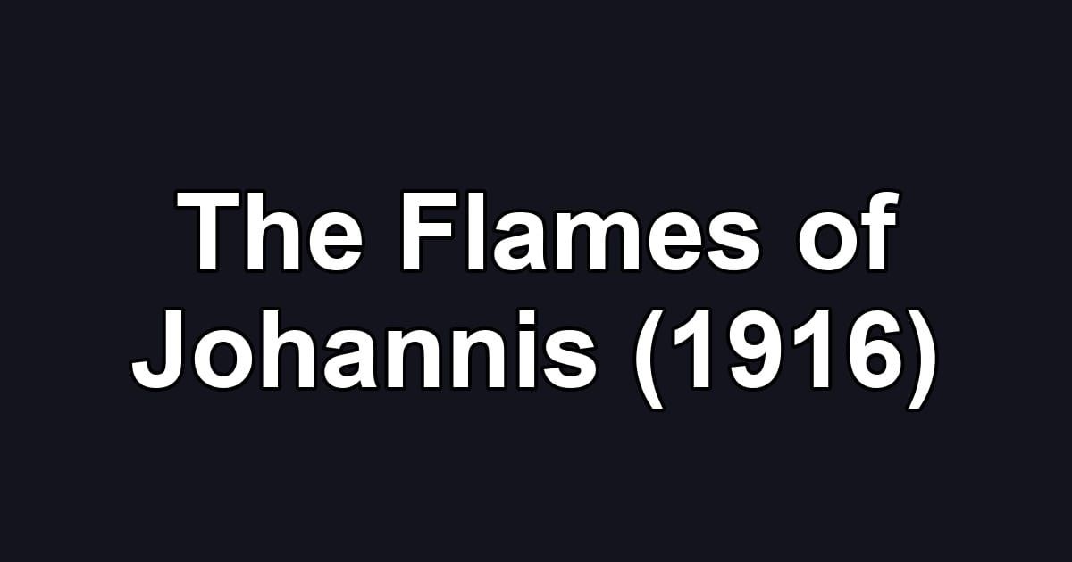 The Flames of Johannis (1916)