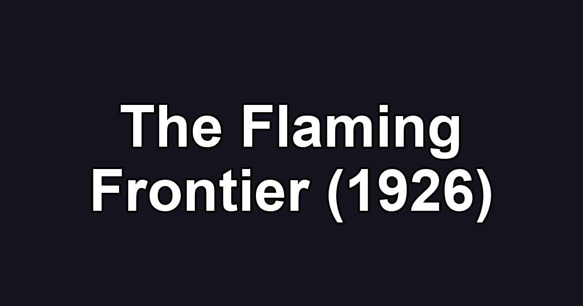 The Flaming Frontier (1926)