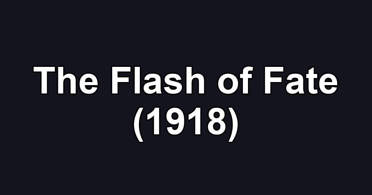 The Flash of Fate (1918)