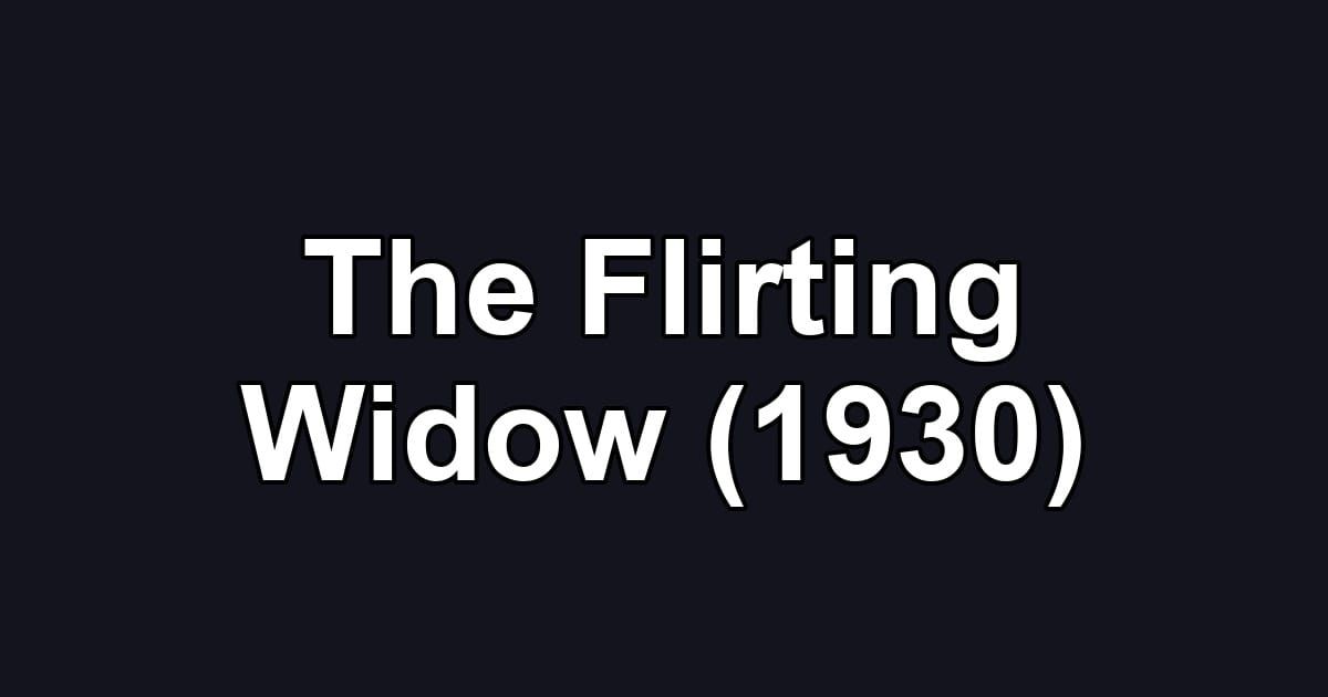 The Flirting Widow (1930)