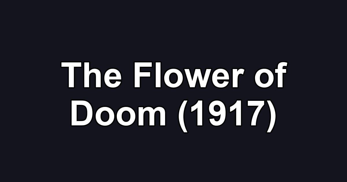 The Flower of Doom (1917)