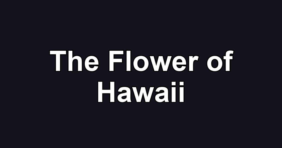 The Flower of Hawaii
