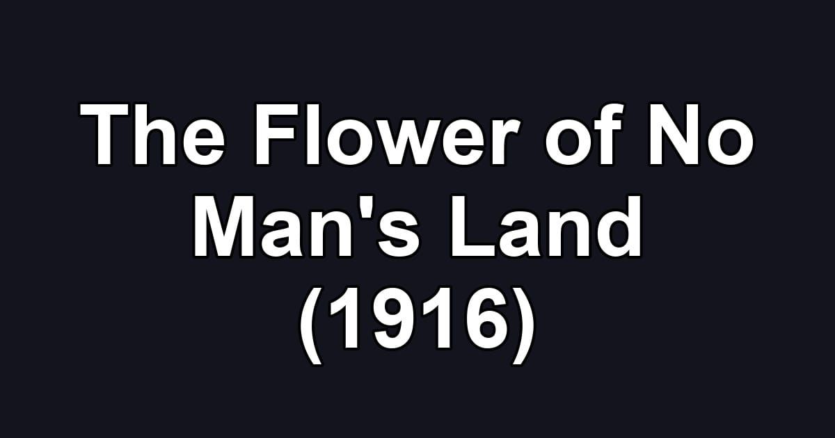 The Flower of No Man's Land (1916)
