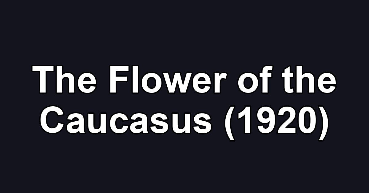 The Flower of the Caucasus (1920)