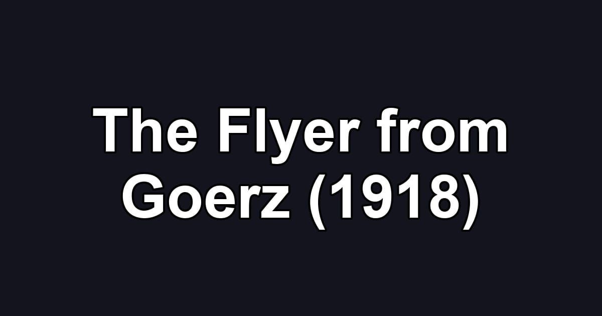The Flyer from Goerz (1918)