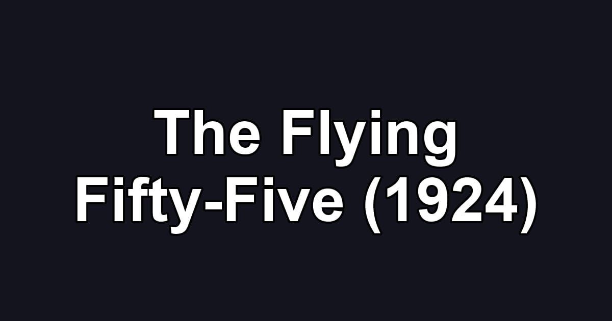 The Flying Fifty-Five (1924)