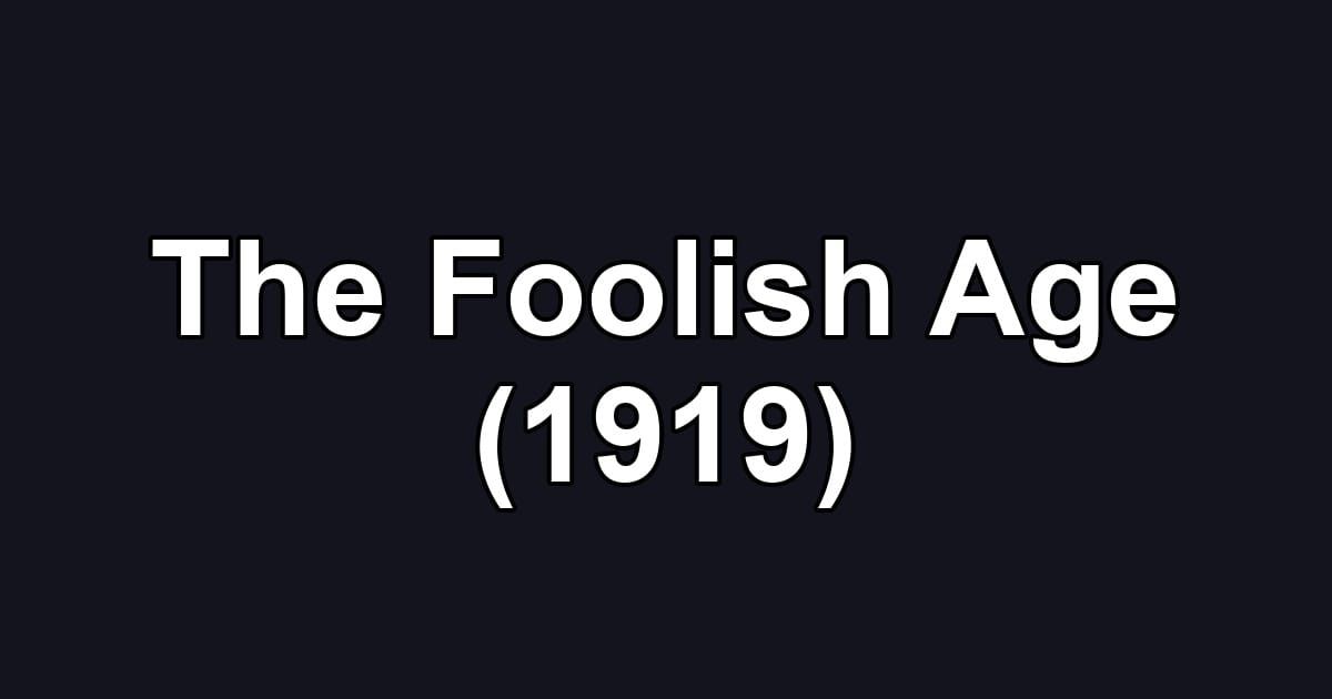The Foolish Age (1919)