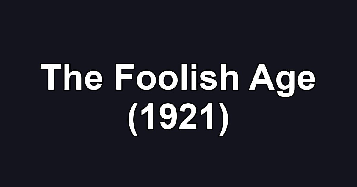 The Foolish Age (1921)