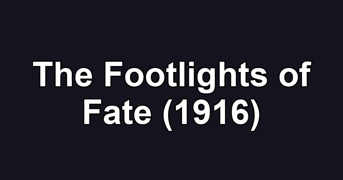 The Footlights of Fate (1916)