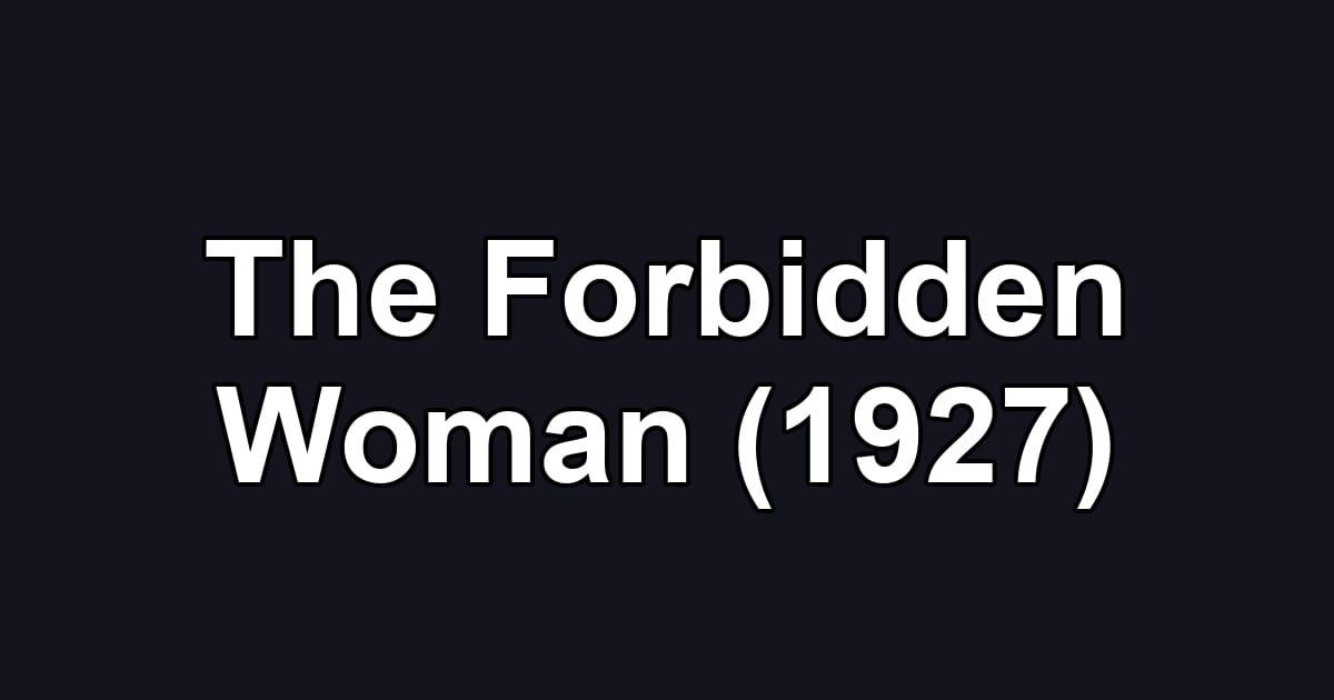 The Forbidden Woman (1927)