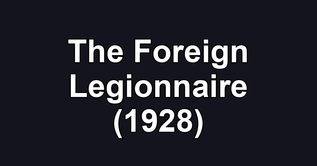 The Foreign Legionnaire (1928)