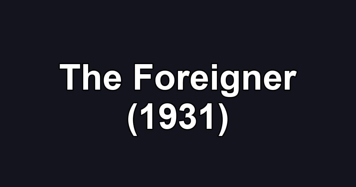 The Foreigner (1931)