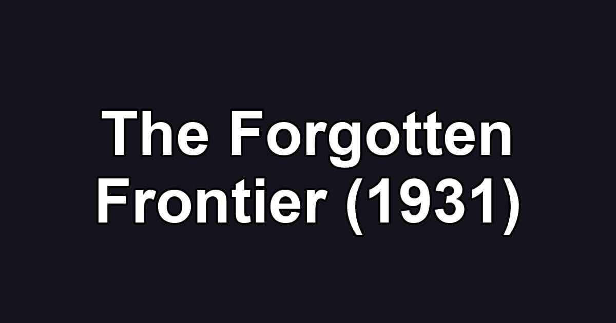 The Forgotten Frontier (1931)