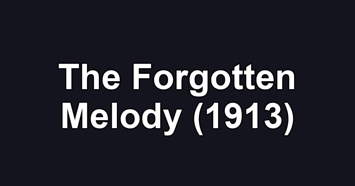The Forgotten Melody (1913)