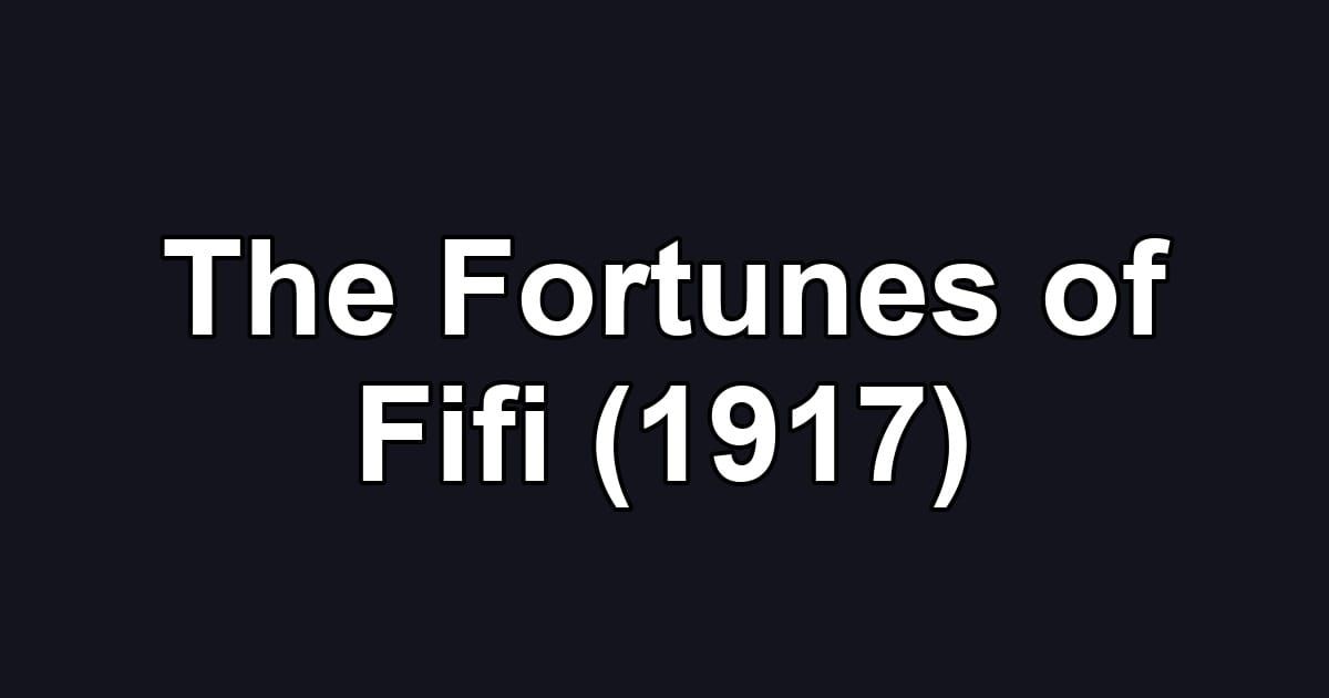 The Fortunes of Fifi (1917)