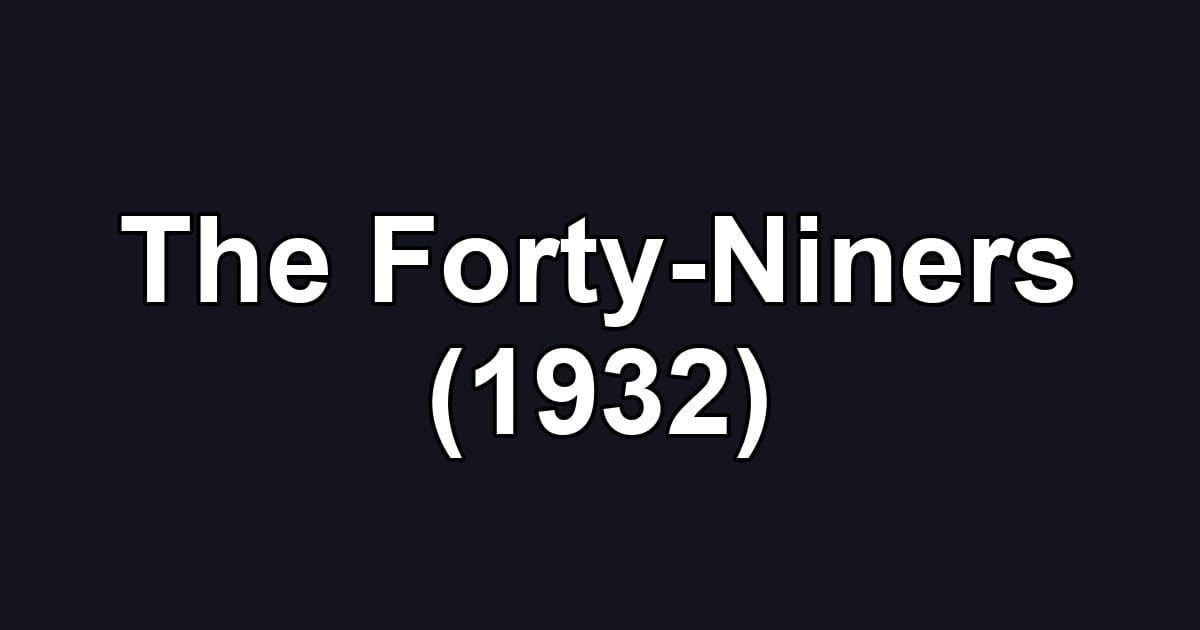 The Forty-Niners (1932)
