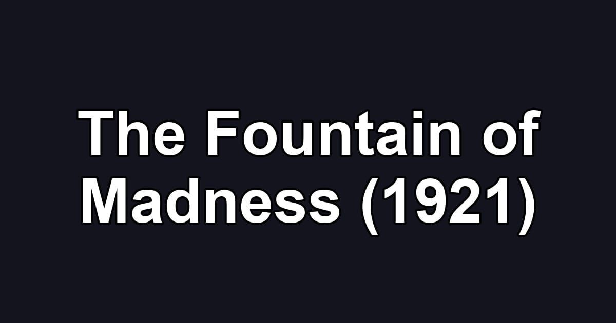 The Fountain of Madness (1921)