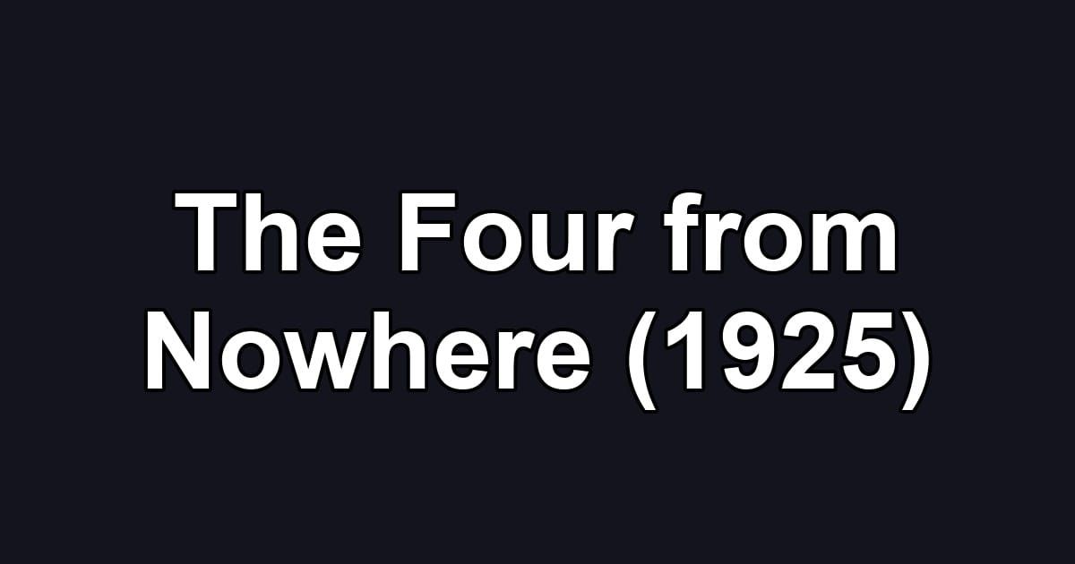The Four from Nowhere (1925)