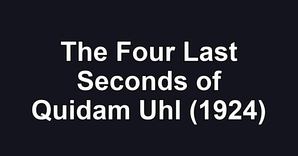 The Four Last Seconds of Quidam Uhl (1924)