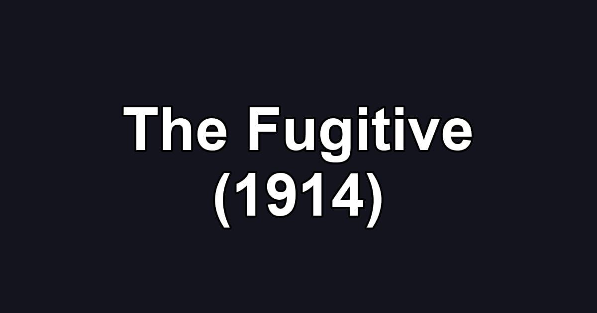 The Fugitive (1914)