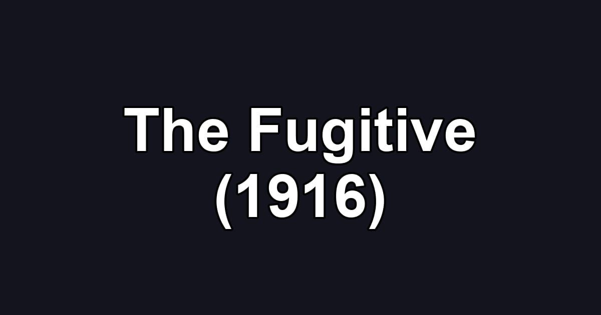 The Fugitive (1916)